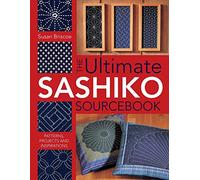 The Ultimate Sashiko Sourcebook: Patterns, Projects and Inspirations