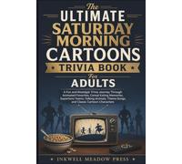 The Ultimate Saturday Morning Cartoons Trivia Book For Adults: A Fun and Nostalgic Trivia Journey Through Animated Favorites, Cereal-Eating Memories, ... Theme Songs, and Classic Cartoon Characters