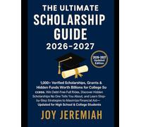 The Ultimate Scholarship Guide 2026-2027: 1,000+ Verified Scholarships, Grants & Hidden Funds Worth Billions for College Success Win Debt-Free Full ... and Learn Step-by-Step Strategies to Maximize