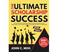 The Ultimate Scholarship Success 2026: Complete Guide to Winning College Funding with 500+ Verified Scholarships, Proven Essays & Insider Strategies for Tuition-Free Education