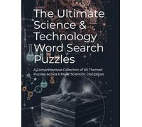 The Ultimate Science & Technology Word Search Puzzles: A Comprehensive Collection of 60 Themed Puzzles Across 6 Major Scientific Disciplines