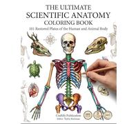 The Ultimate Scientific Anatomy Coloring Book: 101 Restored Plates of the Human and Animal Body