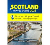 The Ultimate Scotland Travel Guide 2025 to Castles, Whisky, and Breathtaking Adventures: "Discover Hidden Gems, Iconic Landmarks, and Unforgettable Experiences Across the Highlands and Beyond"