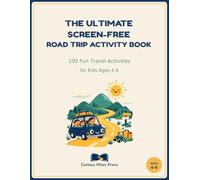 The Ultimate Screen-Free Road Trip Activity Book: 100 Fun Travel Activities for Kids Ages 4-6