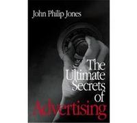 The Ultimate Secrets of Advertising John Philip Jones (Auteur)
