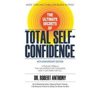 The Ultimate Secrets of Total Self-confidence: A Proven Formula That Has Worked for Thousands. Now It Can Work for You.