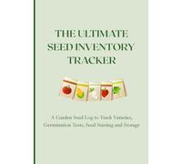 The Ultimate Seed Inventory Tracker: A Garden Seed Log to Track Varieties, Germination Tests, Seed Starting and Storage | 7X10 Inches, 90 Pages | A Practical Gift for Gardeners