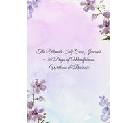 The Ultimate Self-Care Journal - 30 Days of Mindfulness, Wellness & Balance.
