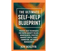 The Ultimate Self-Help Blueprint: 2025 Techniques for Rapid Anxiety Relief, Mindfulness, Positive Mindset Shifts, Habit Formation, and Stress Management.