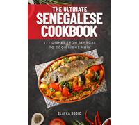 The Ultimate Senegalese Cookbook: 111 Dishes From Senegal To Cook Right Now: 59 (World Cuisines)