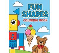 The Ultimate Shapes Coloring Book: 50 Fun Pages of Circles, Squares, Triangles and More for Toddlers and Kids Ages 2-4, Preschool and Kindergarten Preparation.