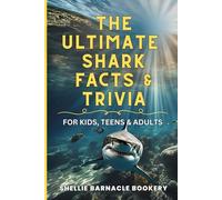 The Ultimate Shark Facts and Trivia For Kids, Teens, and Adults: Explore the Superpowers and Interesting Things We Learn About Sharks