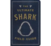 The Ultimate Shark Field Guide: The Ocean Explorer's Handbook (Facts, Illustrations, And Observations)