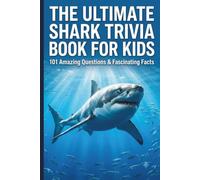 The Ultimate Shark Trivia Book for Kids: 101 Amazing Questions & Fascinating Facts