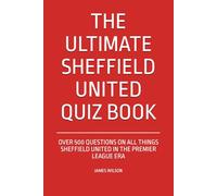 The Ultimate Sheffield United Quiz Book: Over 500 Questions on all things Sheffield United in the Premier League era