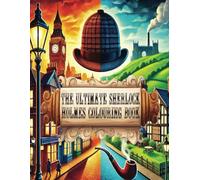 The Ultimate Sherlock Holmes Colouring Book: Over 80 Colouring Book Images Based On The Original Works And Stories