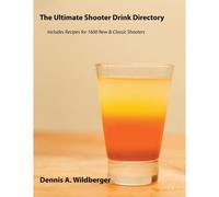 The Ultimate Shooter Drink Directory - Recipes For 1600 New And Classic Shooter Drinks