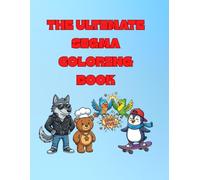 THE ULTIMATE SIGMA COLORING BOOK: Funny Cartoon Animals with Cool Slang and Memes for Kids and Teens