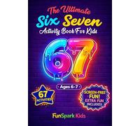 The Ultimate Six-Seven Activity Book for Kids: Laugh-Out-Loud Games, Puzzles & Creative Challenges Inspired by the Viral 6-7 Trend - Screen-Free Fun for Hours