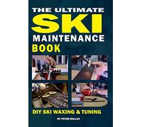 The Ultimate Ski Maintenance Book: DIY Ski Waxing, Edging and Tuning