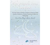 The Ultimate Sleep Log Book: 90-Day Daily & Weekly Tracker to Improve Sleep Quality, Establish a Restful Routine & Wake Up Refreshed