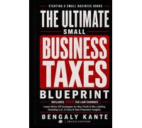 THE ULTIMATE SMALL BUSINESS TAXES BLUEPRINT: Latest Write-Off Strategies for Max Profit & Min Liability, Including LLC, S-Corp & Sole Proprietor Insights (Starting A Small Business Books)