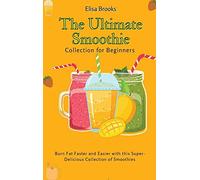 The Ultimate Smoothie Collection For Beginners