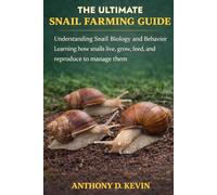 THE ULTIMATE SNAIL FARMING GUIDE: Understanding Snail Biology and Behavior Learning how snails live, grow, feed, and reproduce to manage them effectively.