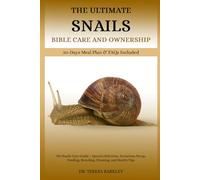 THE ULTIMATE SNAILS’ BIBLE CARE AND OWNERSHIP: Pet Snails Care Guide - Species Selection, Terrarium Setup, Feeding, Breeding, Cleaning, and Health Tips