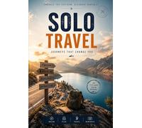 The Ultimate Solo Travel Guide: A Complete Step-by-Step Handbook for International Travel, Trip Planning, Budgeting, Safety, Packing, Digital Nomad Living, and Confident Solo Adventures Worldwide