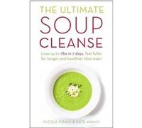 The Ultimate Soup Cleanse: The Delicious And Filling Detox Cleanse From The Authors Of Magic Soup (Paperback) Nicole Pisani, Kate Adams (Auteur)