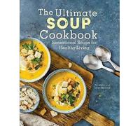 The Ultimate Soup Cookbook Soupes sensationnelles pour une vie saine par Dru Melton