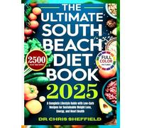 The Ultimate South Beach Diet Book: A Complete Lifestyle Guide with Low-Carb Recipes for Sustainable Weight Loss, Energy, and Heart Health