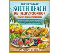 THE ULTIMATE SOUTH BEACH DIET RECIPES COOKBOOK FOR BEGINNERS: Easy Low-Carb, Healthy-Fat Recipes to Boost Weight Loss, Improve Energy, Stabilize Blood ... and Support Sustainable Phase-Based Eating