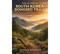 THE ULTIMATE SOUTH KOREA DONGSEO TRAIL HIKING GUIDE 2026: Best Walking Routes, Detailed Trail Narratives, Travel Tips, Packing Essentials & Must-See Scenic Spots