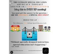 The Ultimate Special Education Advocacy Toolkit: SILVER EDITION ~ FOR EDUCATORS