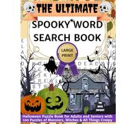 The Ultimate Spooky Word Search Book: A Large Print Halloween Puzzle Book for Adults and Seniors with 100 Puzzles on Monsters, Witches & All Things Creepy.