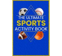 The Ultimate Sports Activity Book for Kids: Puzzles, Trivia, Word Scrambles, Logic Mazes, Cryptograms, and Cool Facts for Young Fans Ages 8-12