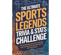 The Ultimate Sports Legends Trivia & Stats Challenge: 800+ Quiz Questions and Fun Facts Celebrating Sport’s All-Time Greats, Historic Records, and Hall of Fame Legends