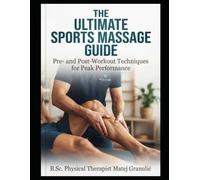 The Ultimate Sports Massage Guide: Pre- and Post-Workout Techniques for Peak Performance: Understanding Sports Massage
