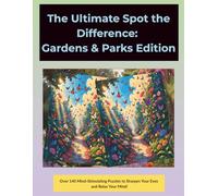 The Ultimate Spot the Difference: Gardens & Parks Edition (Volume Two & Premium Edition): Over 140 Pictures with Full Answer - Perfect for Seniors, Adults, Teens, and Kids