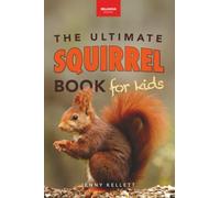 The Ultimate Squirrel Book for Kids: Amazing Facts, Colorful Photos & Interactive Fun