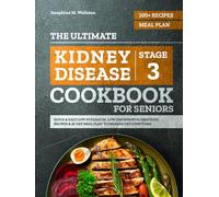 The Ultimate Stage 3 Kidney Disease Cookbook for Seniors: 200+ Quick & Easy Low-Potassium, Low-Phosphorus, Delicious Recipes & 28-Day Meal Plan to Manage CKD Symptoms