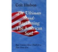 The Ultimate Stand: Reclaiming the American Soul: Real Common Sense Truth for a Fake News Era