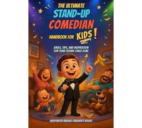 The Ultimate Stand Up Comedian Handbook for Kids: Jokes, Tips, and Inspiration For Your Future Child Star