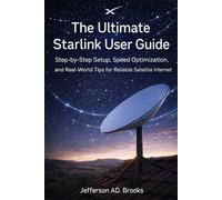 The Ultimate Starlink User Guide: Step-by-Step Setup, Speed Optimization, and Real-World Tips for Reliable Satellite Internet
