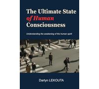 THE ULTIMATE STATE OF HUMAN CONSCIOUSNESS: Understanding the awakening of the human spirit