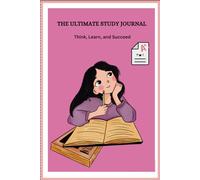 THE ULTIMATE STUDY JOURNAL: THINK, LEARN and SUCCEED