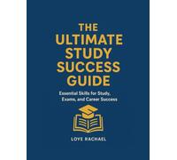 THE ULTIMATE STUDY SUCCESS GUIDE: Essential Skills for Study, Exams, and Career Success