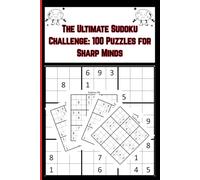 The Ultimate Sudoku Challenge: 100 Puzzles for Sharp Minds